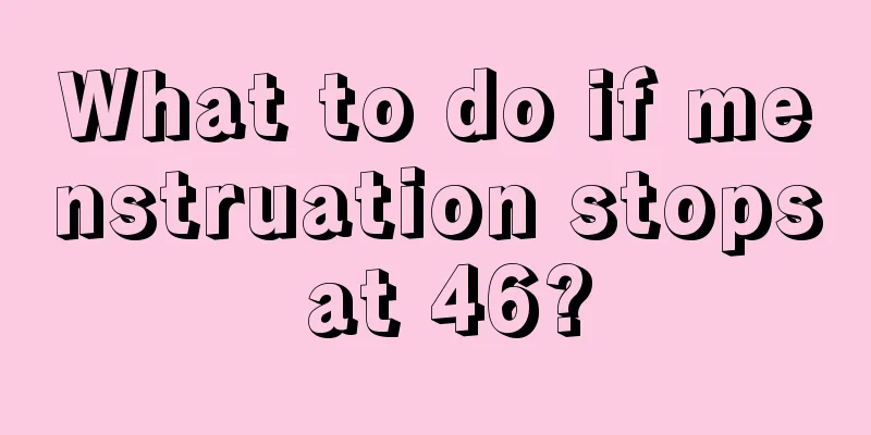 What to do if menstruation stops at 46?