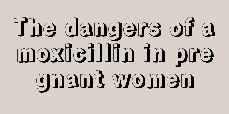 The dangers of amoxicillin in pregnant women