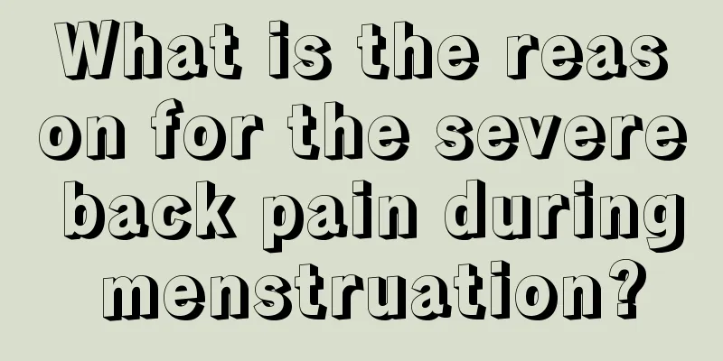 What is the reason for the severe back pain during menstruation?