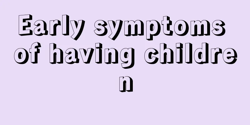 Early symptoms of having children