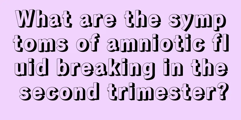 What are the symptoms of amniotic fluid breaking in the second trimester?