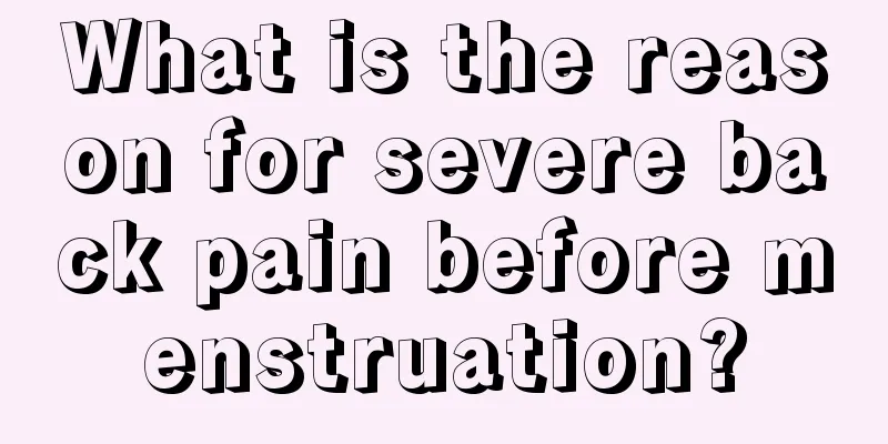 What is the reason for severe back pain before menstruation?