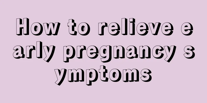 How to relieve early pregnancy symptoms