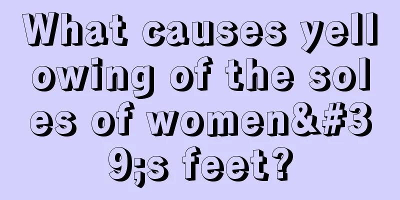 What causes yellowing of the soles of women's feet?