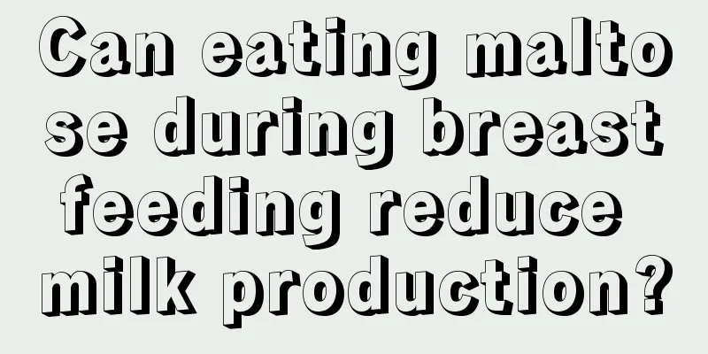 Can eating maltose during breastfeeding reduce milk production?