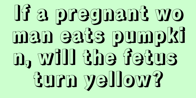 If a pregnant woman eats pumpkin, will the fetus turn yellow?