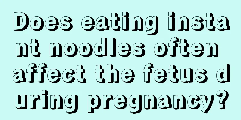 Does eating instant noodles often affect the fetus during pregnancy?