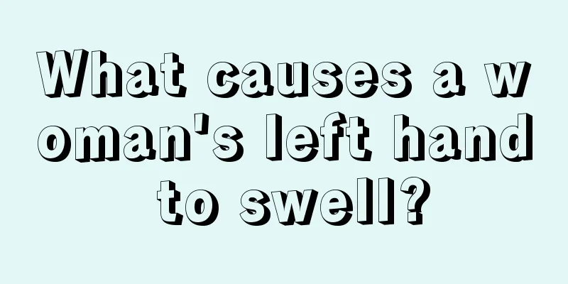 What causes a woman's left hand to swell?