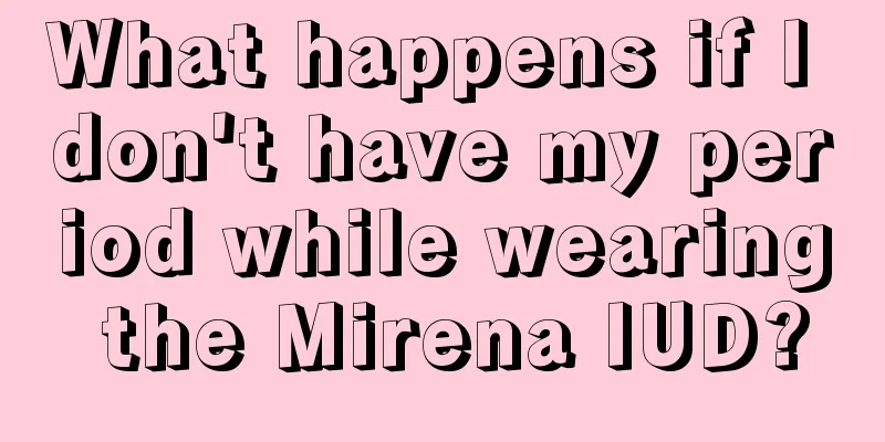 What happens if I don't have my period while wearing the Mirena IUD?