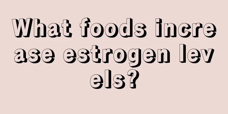 What foods increase estrogen levels?