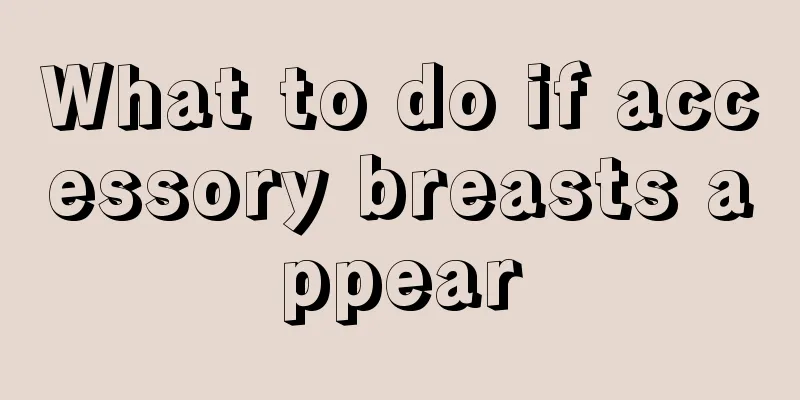 What to do if accessory breasts appear