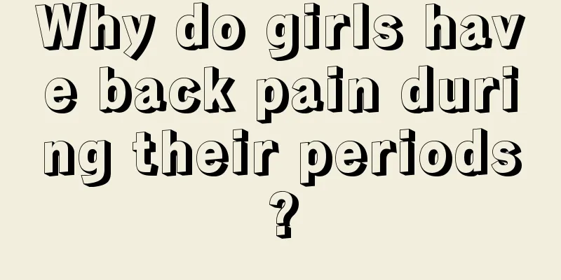 Why do girls have back pain during their periods?