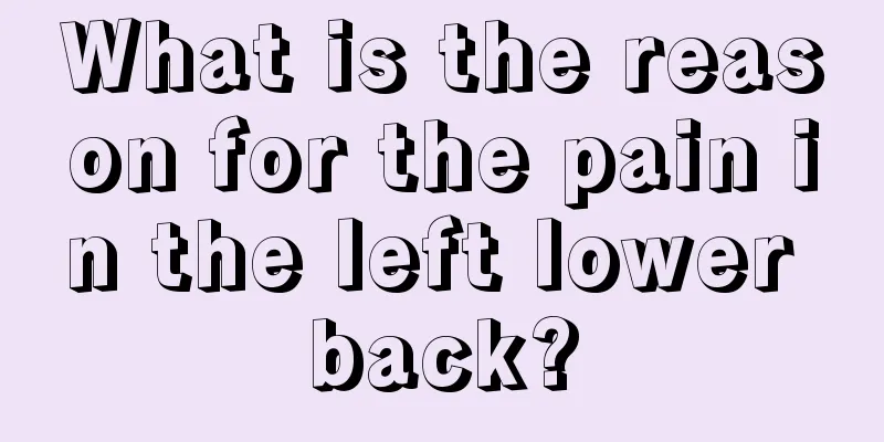 What is the reason for the pain in the left lower back?