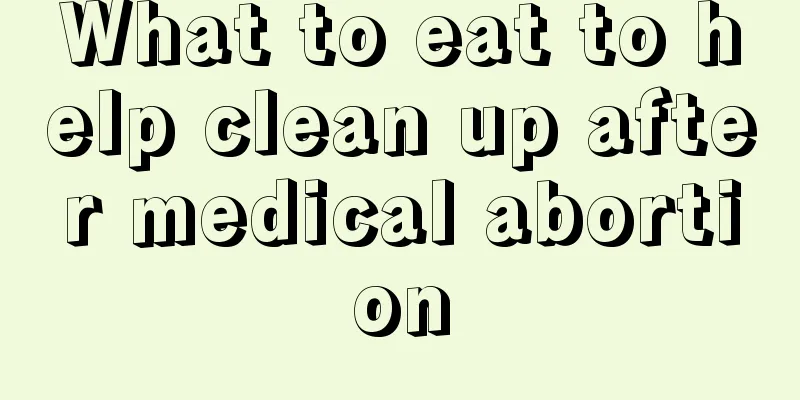 What to eat to help clean up after medical abortion