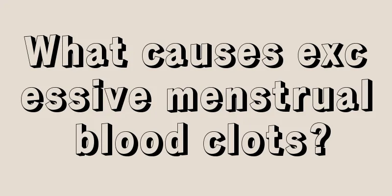 What causes excessive menstrual blood clots?