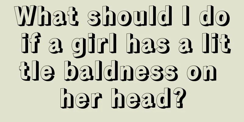 What should I do if a girl has a little baldness on her head?