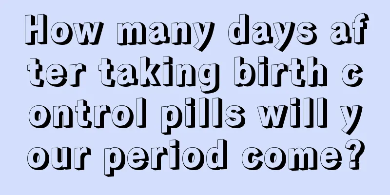 How many days after taking birth control pills will your period come?