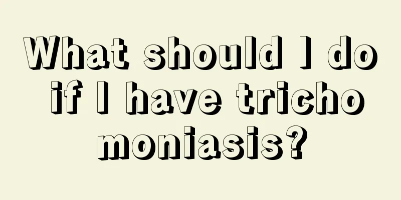 What should I do if I have trichomoniasis?