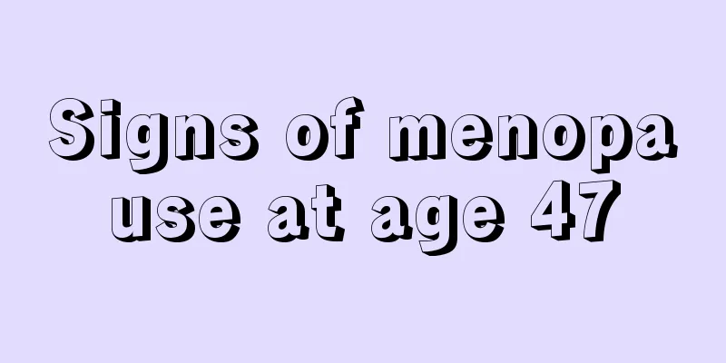 Signs of menopause at age 47