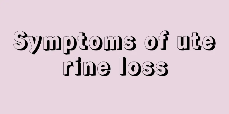 Symptoms of uterine loss