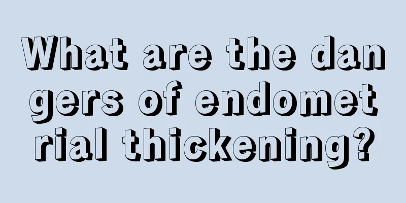 What are the dangers of endometrial thickening?