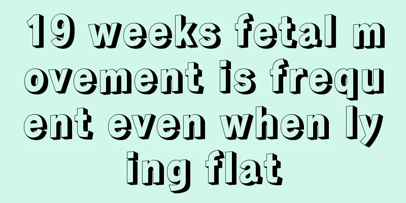 19 weeks fetal movement is frequent even when lying flat