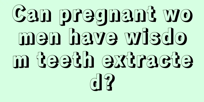 Can pregnant women have wisdom teeth extracted?