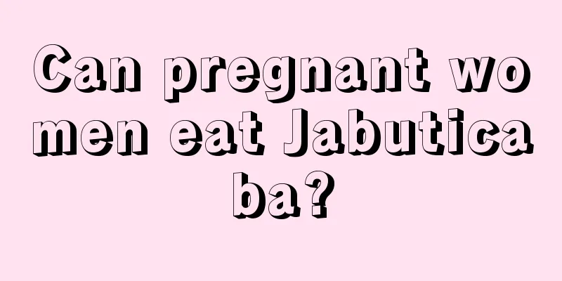 Can pregnant women eat Jabuticaba?