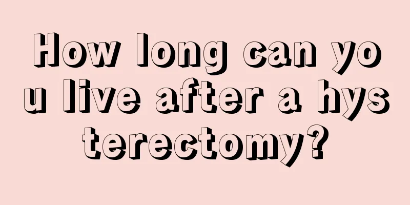 How long can you live after a hysterectomy?