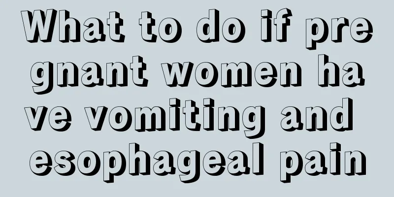 What to do if pregnant women have vomiting and esophageal pain