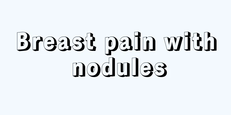 Breast pain with nodules