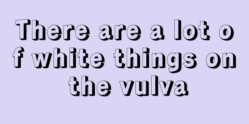 There are a lot of white things on the vulva