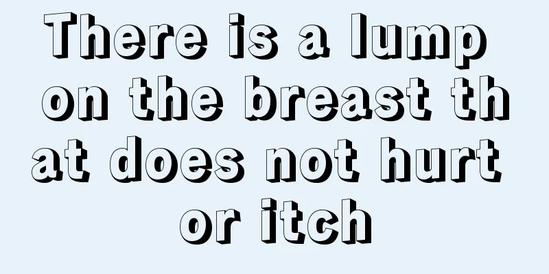 There is a lump on the breast that does not hurt or itch