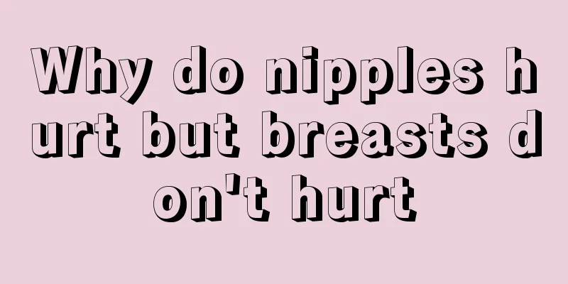 Why do nipples hurt but breasts don't hurt