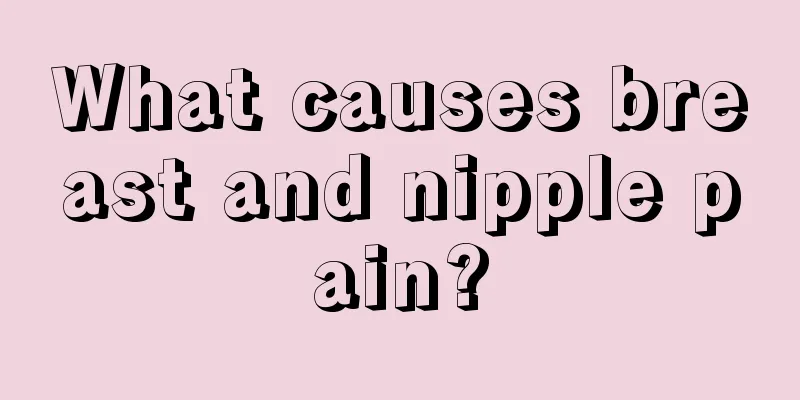 What causes breast and nipple pain?