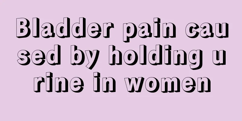 Bladder pain caused by holding urine in women