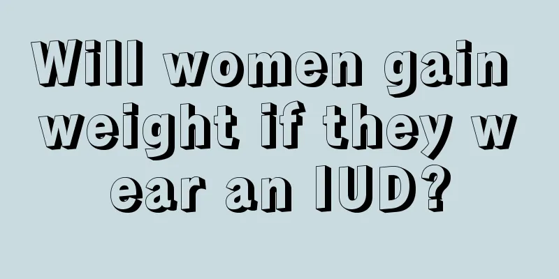 Will women gain weight if they wear an IUD?