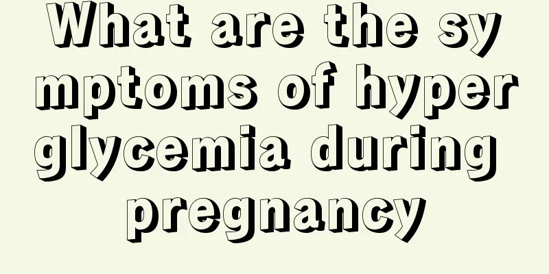 What are the symptoms of hyperglycemia during pregnancy