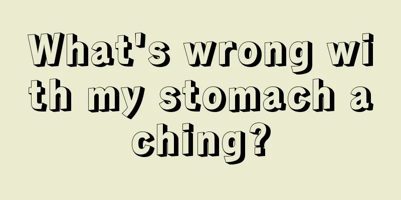 What's wrong with my stomach aching?