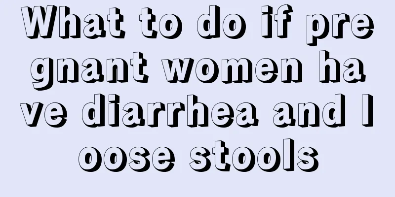 What to do if pregnant women have diarrhea and loose stools