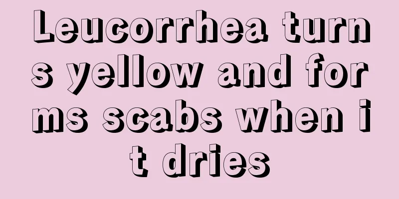 Leucorrhea turns yellow and forms scabs when it dries