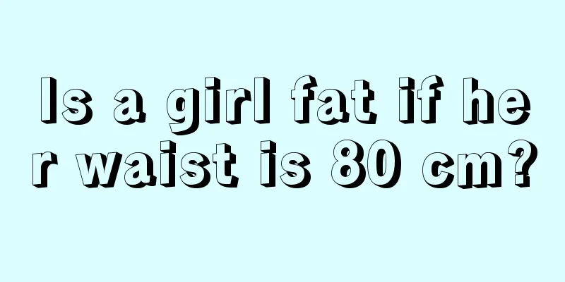 Is a girl fat if her waist is 80 cm?