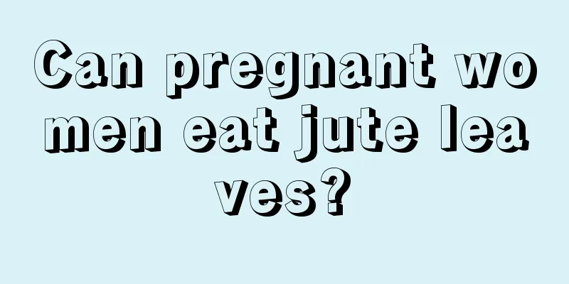 Can pregnant women eat jute leaves?