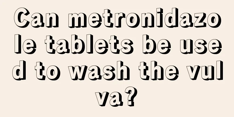 Can metronidazole tablets be used to wash the vulva?