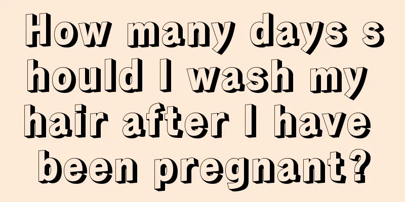 How many days should I wash my hair after I have been pregnant?