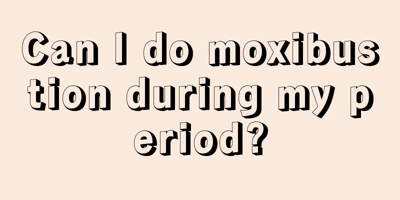 Can I do moxibustion during my period?