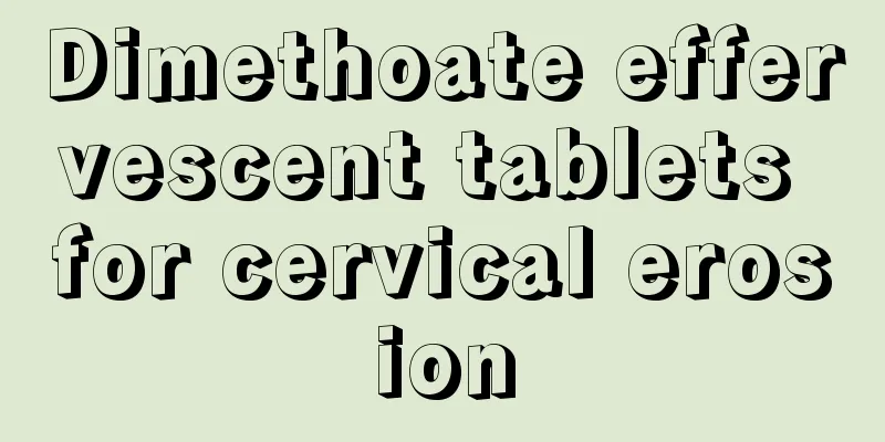 Dimethoate effervescent tablets for cervical erosion