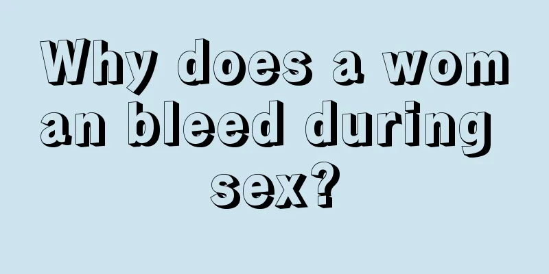 Why does a woman bleed during sex?