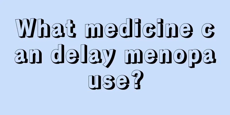 What medicine can delay menopause?