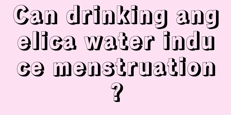 Can drinking angelica water induce menstruation?